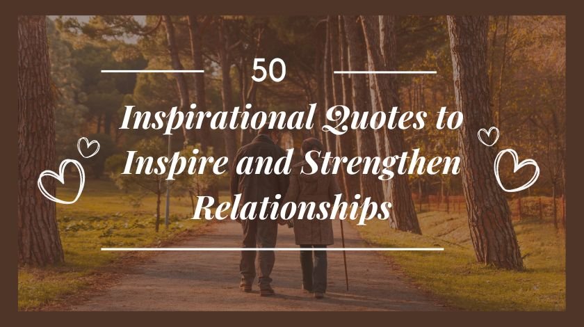 50 Inspirational Quotes to Inspire and Strengthen Relationships